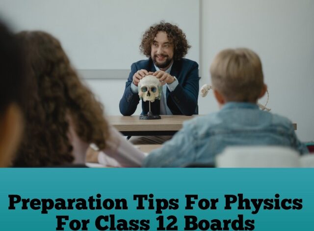 Preparation Tips For Physics For Class 12 Boards